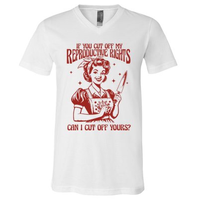 If You Cut Off My Reproductive Can I Cut Off Your V-Neck T-Shirt