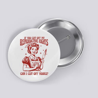 If You Cut Off My Reproductive Can I Cut Off Your Button