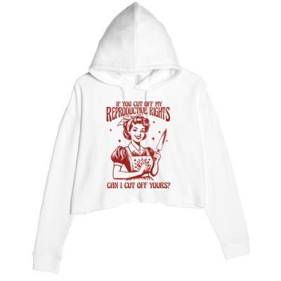 If You Cut Off My Reproductive Can I Cut Off Your Crop Fleece Hoodie