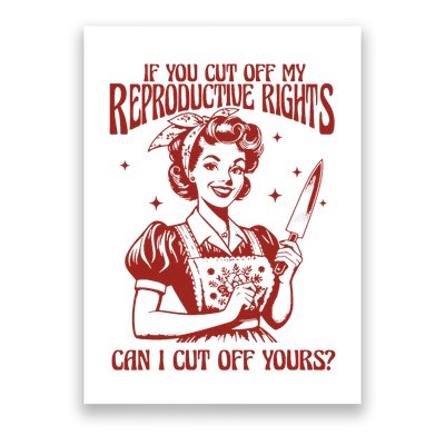 If You Cut Off My Reproductive Can I Cut Off Your Poster