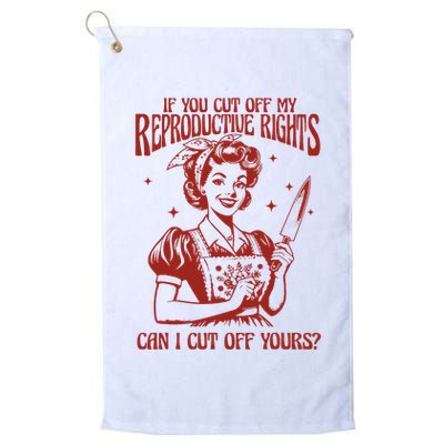 If You Cut Off My Reproductive Can I Cut Off Your Golf Towel