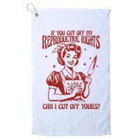 If You Cut Off My Reproductive Can I Cut Off Your Golf Towel