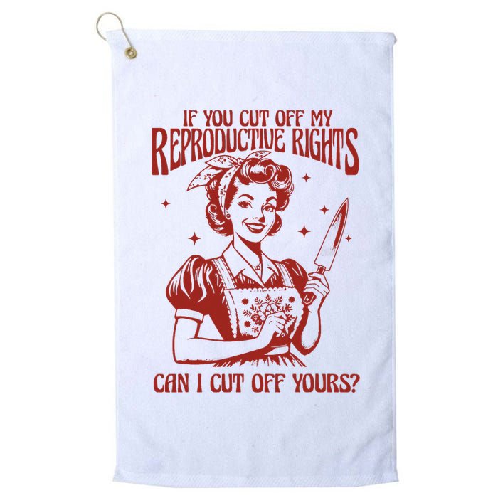 If You Cut Off My Reproductive Can I Cut Off Your Golf Towel