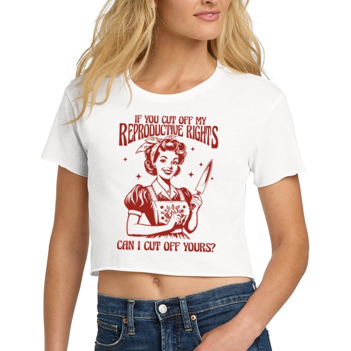 If You Cut Off My Reproductive Can I Cut Off Your Crop Top