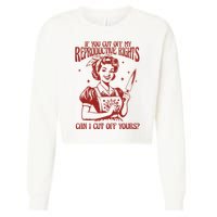 If You Cut Off My Reproductive Can I Cut Off Your Cropped Pullover Crew