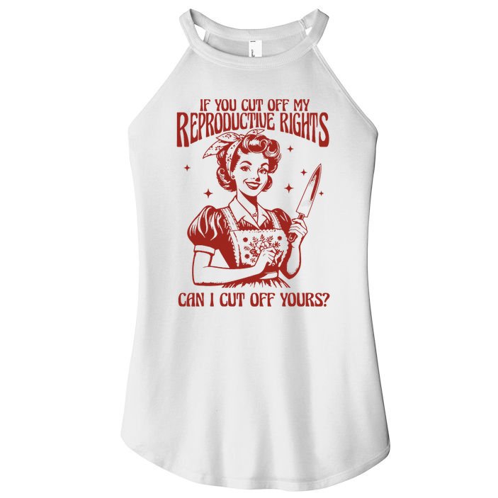If You Cut Off My Reproductive Can I Cut Off Your Women's Perfect Tri Rocker Tank