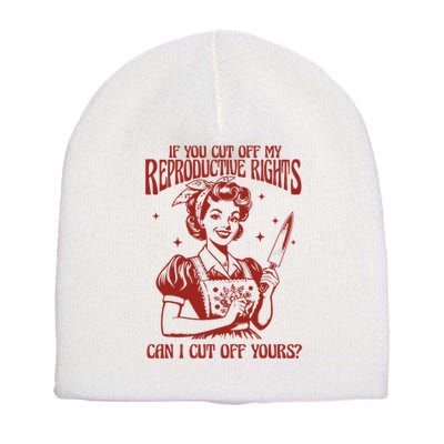 If You Cut Off My Reproductive Can I Cut Off Your Short Acrylic Beanie
