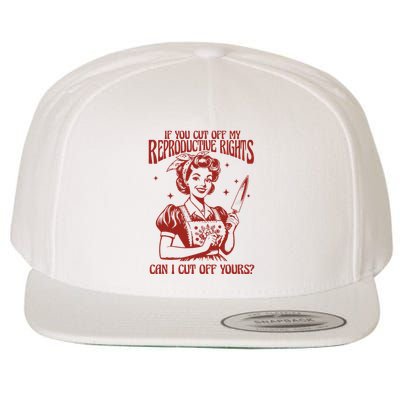 If You Cut Off My Reproductive Can I Cut Off Your Wool Snapback Cap