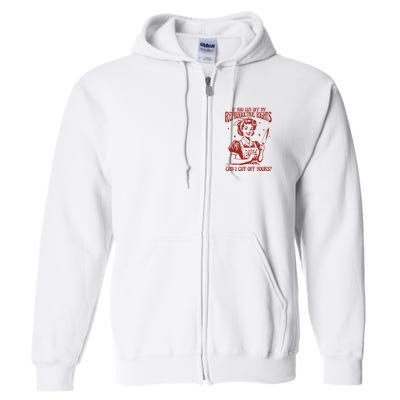 If You Cut Off My Reproductive Can I Cut Off Your Full Zip Hoodie