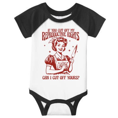 If You Cut Off My Reproductive Can I Cut Off Your Infant Baby Jersey Bodysuit