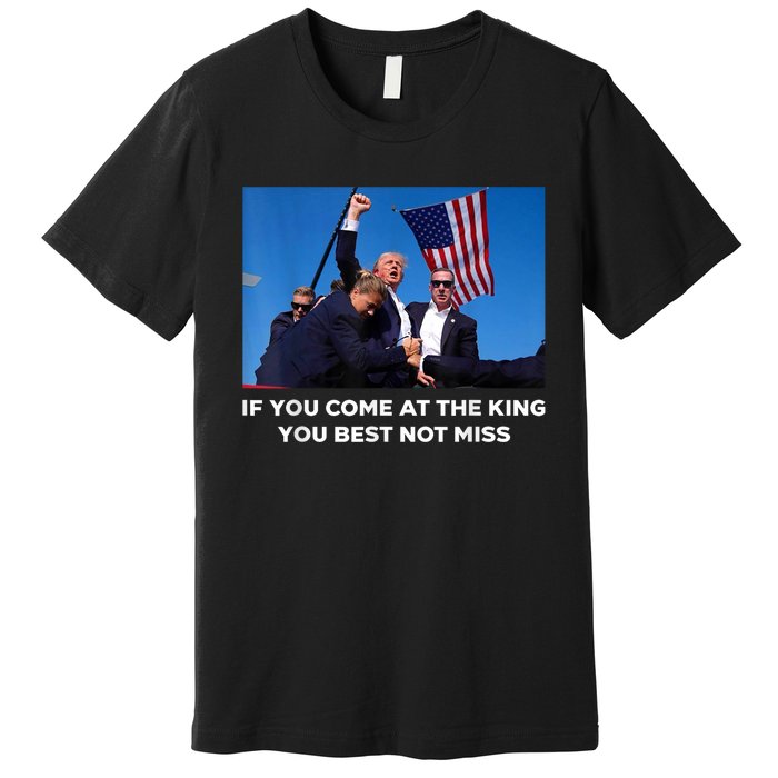 If You Come At The King You Best Not Miss Trump Shot Fist Premium T-Shirt