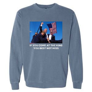 If You Come At The King You Best Not Miss Trump Shot Fist Garment-Dyed Sweatshirt