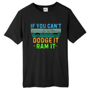 If You CanT Dodge It Ram It Pickup Truck Tall Fusion ChromaSoft Performance T-Shirt