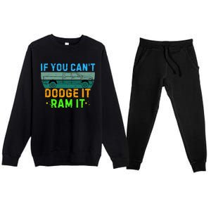 If You CanT Dodge It Ram It Pickup Truck Premium Crewneck Sweatsuit Set