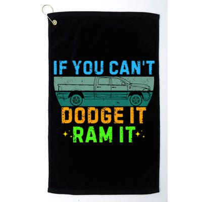 If You CanT Dodge It Ram It Pickup Truck Platinum Collection Golf Towel