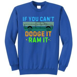 If You CanT Dodge It Ram It Pickup Truck Sweatshirt