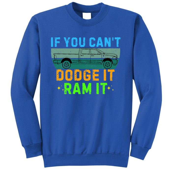 If You CanT Dodge It Ram It Pickup Truck Sweatshirt