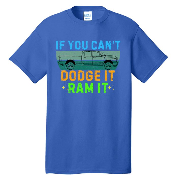 If You CanT Dodge It Ram It Pickup Truck Tall T-Shirt