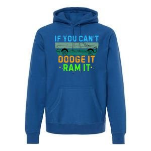 If You CanT Dodge It Ram It Pickup Truck Premium Hoodie