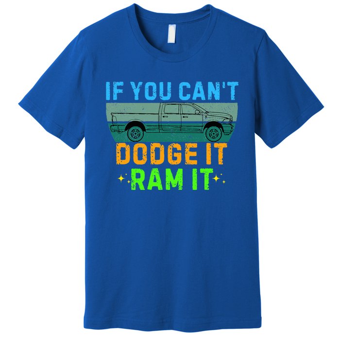 If You CanT Dodge It Ram It Pickup Truck Premium T-Shirt