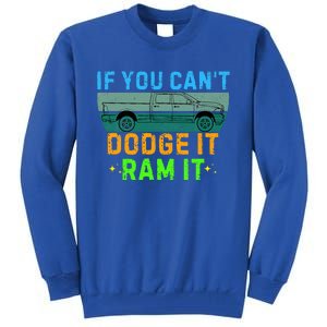 If You CanT Dodge It Ram It Pickup Truck Tall Sweatshirt