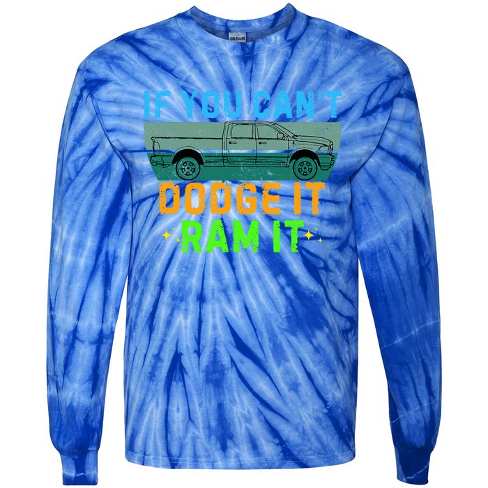 If You CanT Dodge It Ram It Pickup Truck Tie-Dye Long Sleeve Shirt