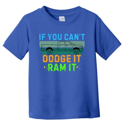 If You CanT Dodge It Ram It Pickup Truck Toddler T-Shirt