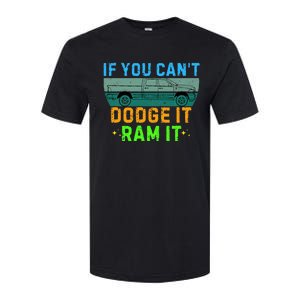 If You CanT Dodge It Ram It Pickup Truck Softstyle CVC T-Shirt