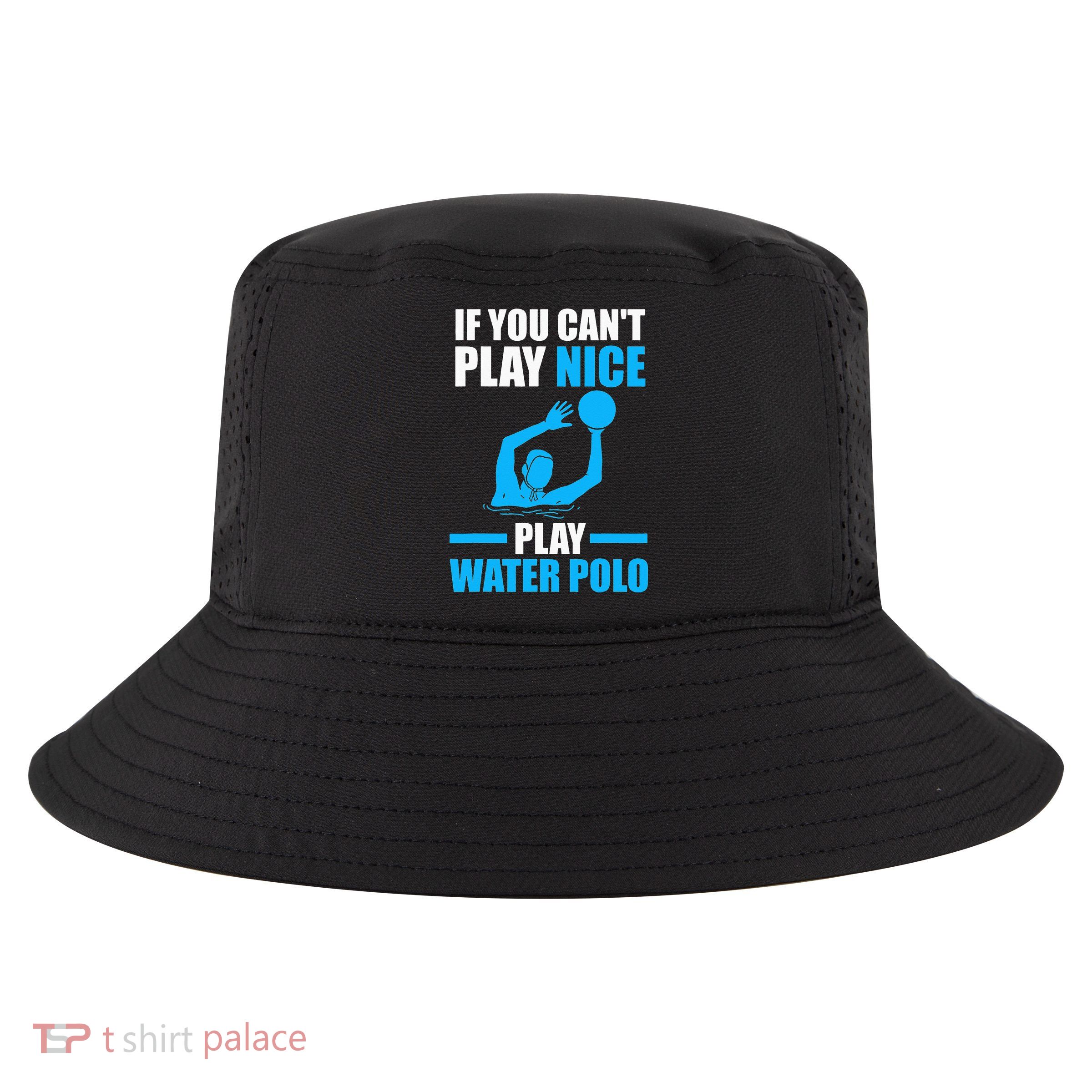 if you can't play nice play water polo swimming Cool Comfort Performance Bucket Hat