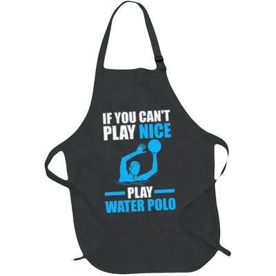 if you can't play nice play water polo swimming Full-Length Apron With Pockets