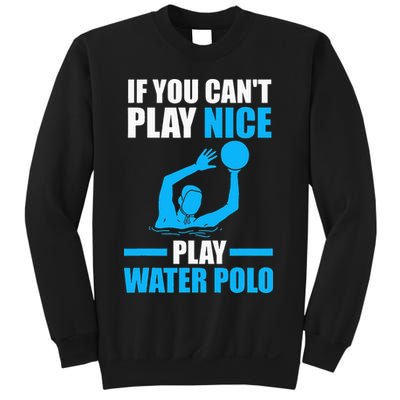 if you can't play nice play water polo swimming Sweatshirt