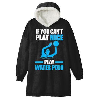 if you can't play nice play water polo swimming Hooded Wearable Blanket