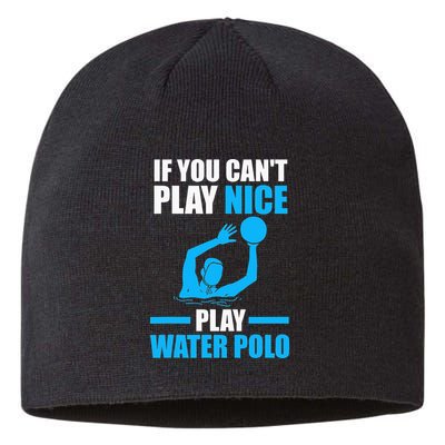 if you can't play nice play water polo swimming Sustainable Beanie