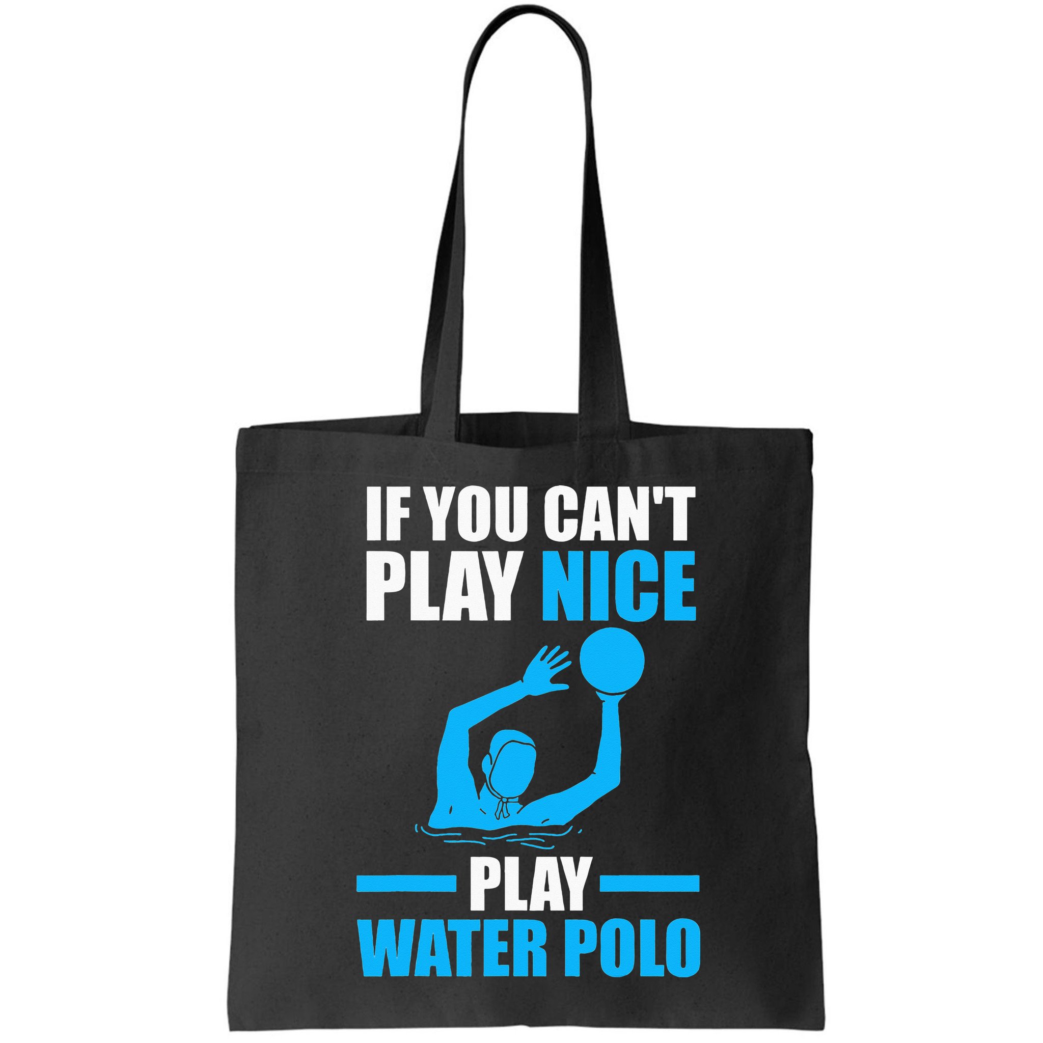 if you can't play nice play water polo swimming Bag