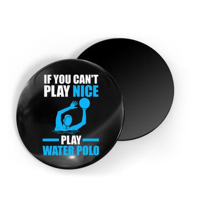 if you can't play nice play water polo swimming Magnet
