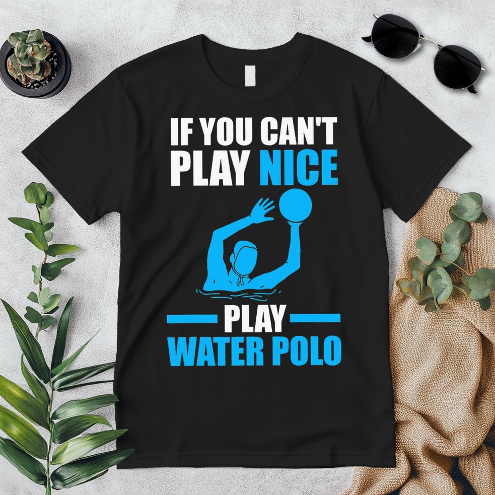 if you can't play nice play water polo swimming Premium T-Shirt