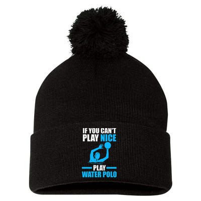 if you can't play nice play water polo swimming Pom Pom 12in Knit Beanie