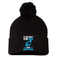 if you can't play nice play water polo swimming Pom Pom 12in Knit Beanie