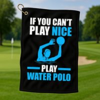 if you can't play nice play water polo swimming Golf Towel