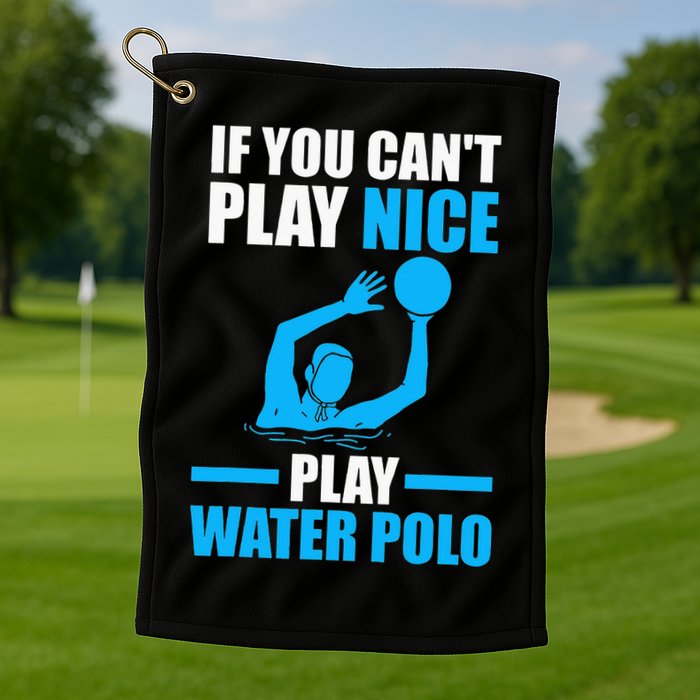 if you can't play nice play water polo swimming Golf Towel