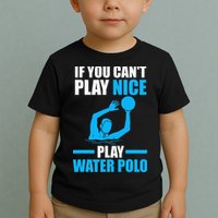 if you can't play nice play water polo swimming Toddler T-Shirt