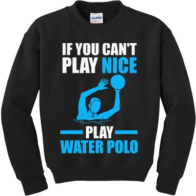 if you can't play nice play water polo swimming Kids Sweatshirt