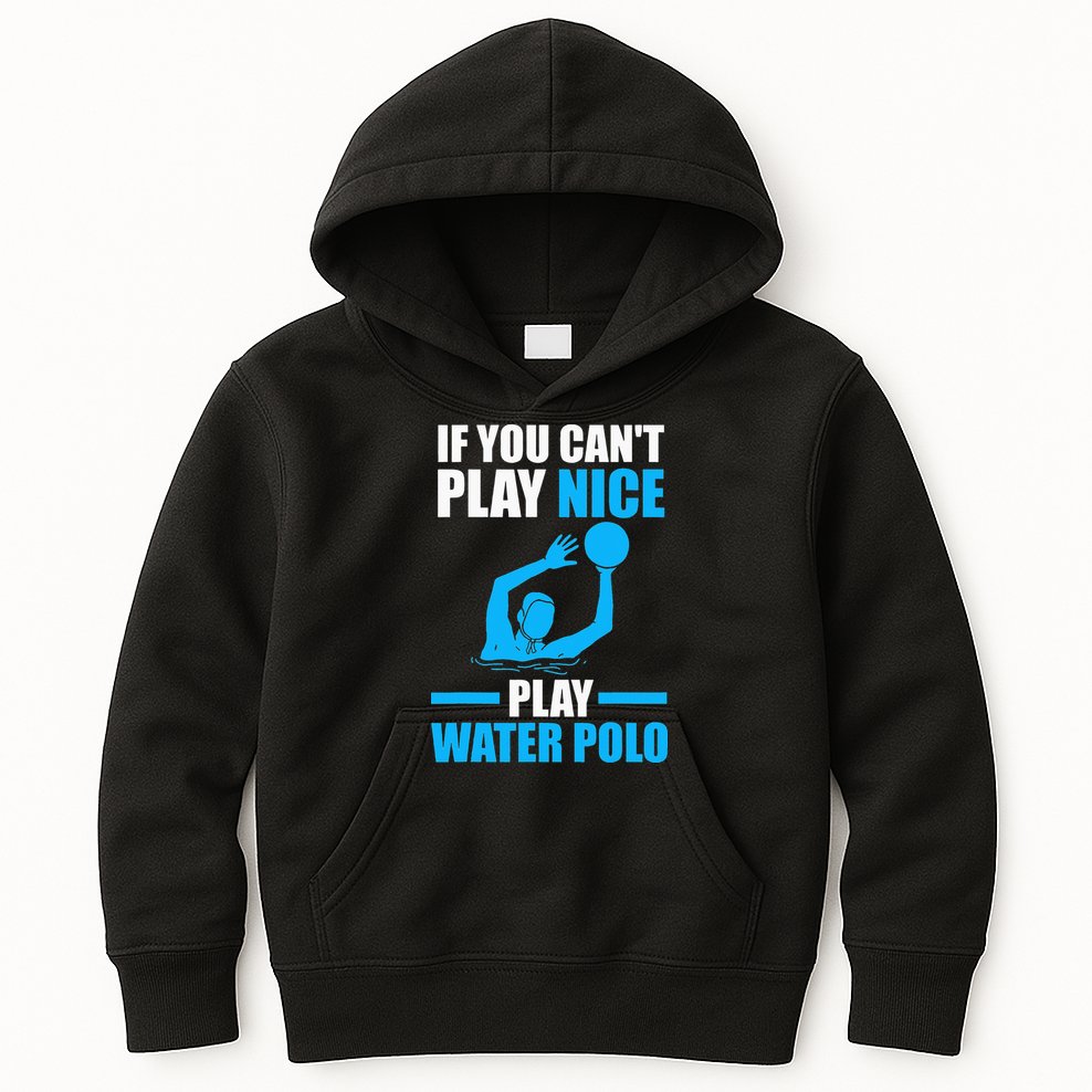 if you can't play nice play water polo swimming Kids Hoodie