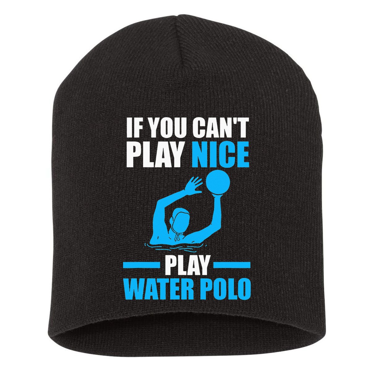if you can't play nice play water polo swimming Short Acrylic Beanie