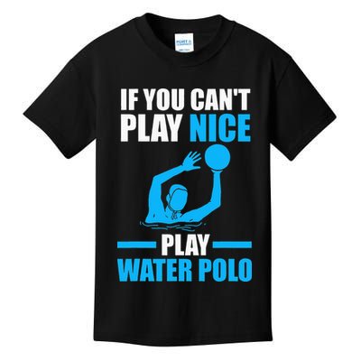if you can't play nice play water polo swimming Kids T-Shirt