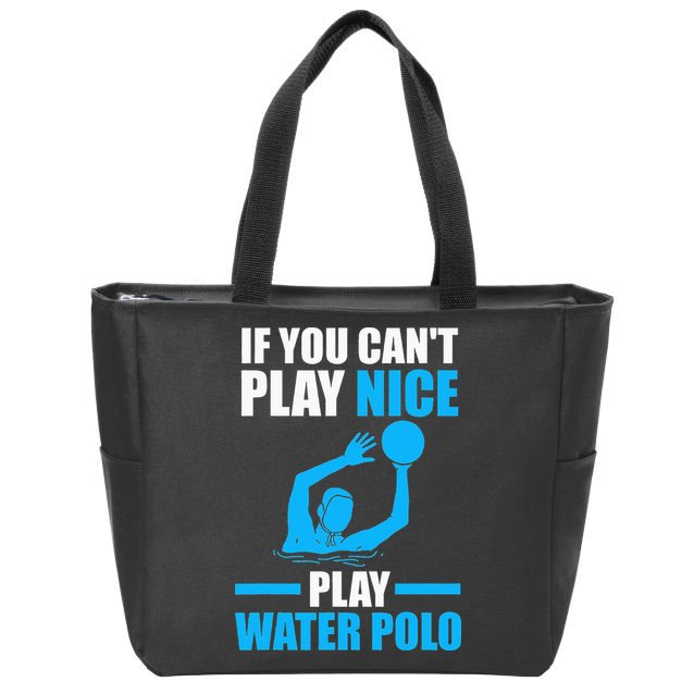if you can't play nice play water polo swimming Zip Tote Bag