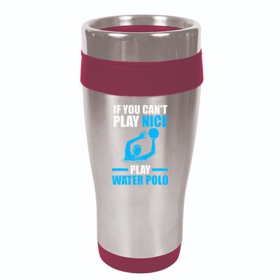 if you can't play nice play water polo swimming 16oz Travel Tumbler