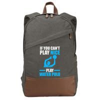 if you can't play nice play water polo swimming Cotton Canvas Backpack