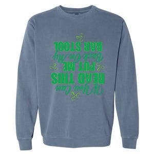 If You Can Read This, Put Me Back On My Bar Stool Funny Garment-Dyed Sweatshirt