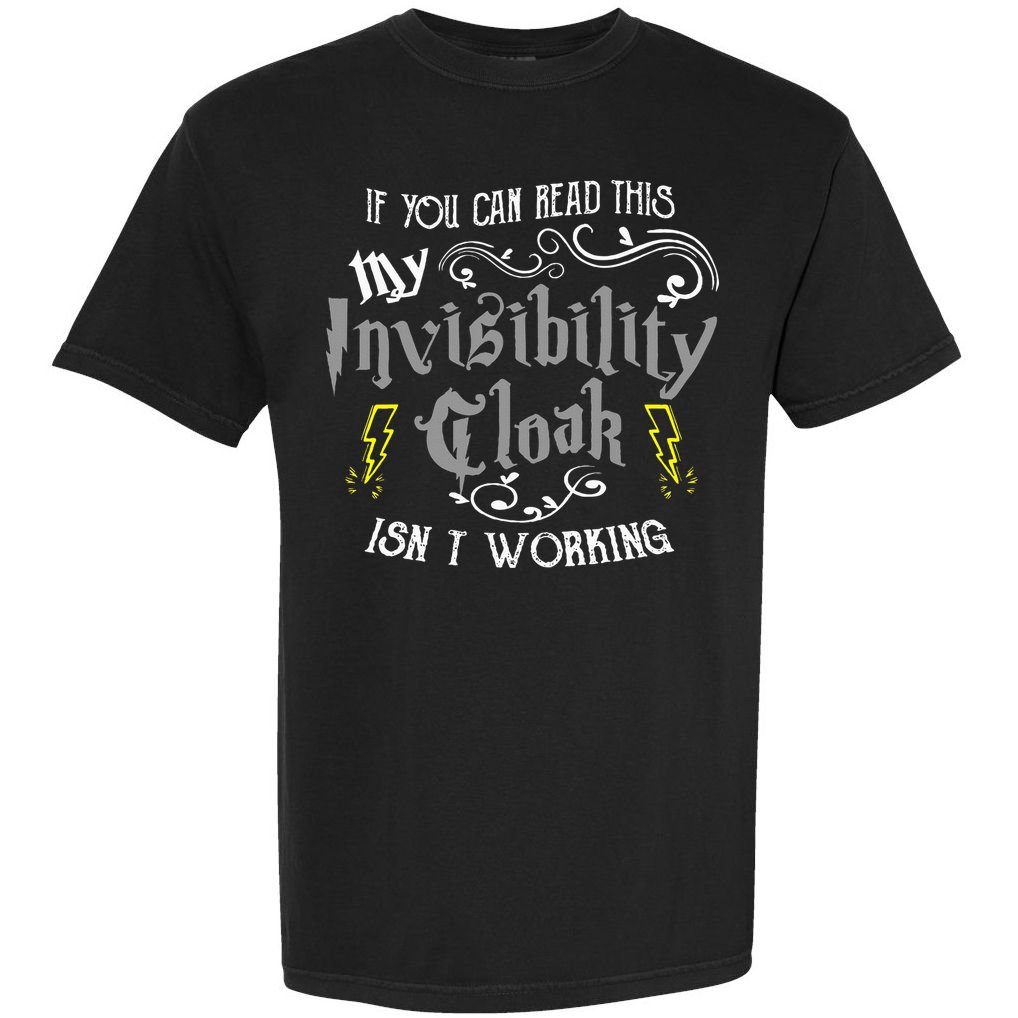 If You Can Read This My Invisibility Cloak Isn't Working Fun Comfort Colors T-Shirt